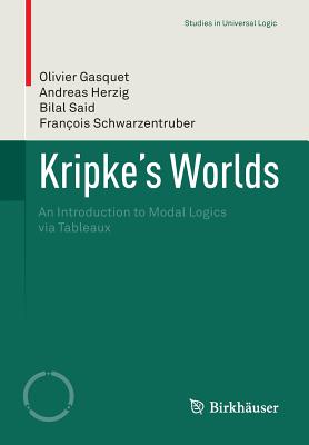 Kripke's Worlds: An Introduction to Modal Logics via Tableaux - Gasquet, Olivier, and Herzig, Andreas, and Said, Bilal