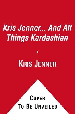 Kris Jenner... and All Things Kardashian - Jenner, Kris