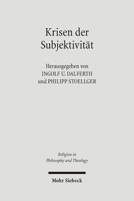 Krisen Der Subjektivitat: Problemfelder Eines Strittigen Paradigmas - Dalferth, Ingolf U. (Editor), and Stoellger, Philipp (Editor)