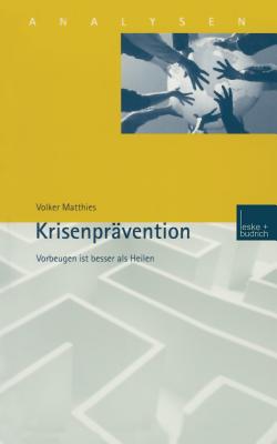 Krisenpravention: Vorbeugen Ist Besser ALS Heilen - Matthies, Volker