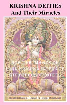 Krishna Deities and Their Miracles: How the Images of Lord Krishna Interact With Their Devotees - Knapp, Stephen