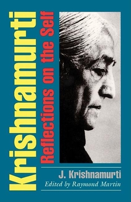 Krishnamurti: Reflections on the Self - Krishnamurti, Jiddu, and Martin, Raymond (Editor)