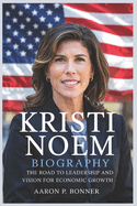 Kristi Noem Biography: The Road to Leadership and Vision for Economic Growth