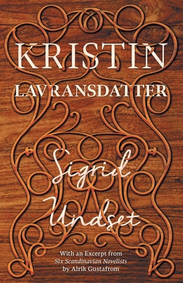 Kristin Lavransdatter - Undset, Sigrid, and Gustafrom, Alrik (Contributions by)