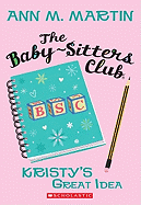 Kristy's Great Idea (the Baby-Sitters Club #1): Volume 1