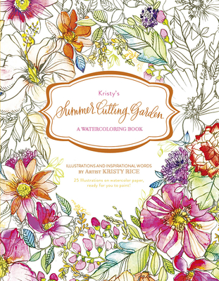 Kristy's Summer Cutting Garden: A Watercoloring Book - Rice, Kristy
