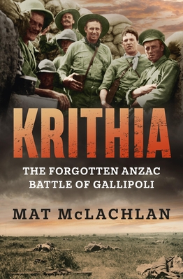 Krithia: The Forgotten Anzac Battle of Gallipoli - McLachlan, Mat