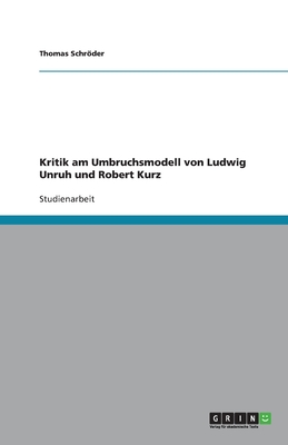 Kritik am Umbruchsmodell von Ludwig Unruh und Robert Kurz - Schrder, Thomas