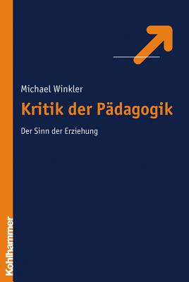 Kritik Der Erziehung: Der Sinn Der Erziehung - Winkler, Michael