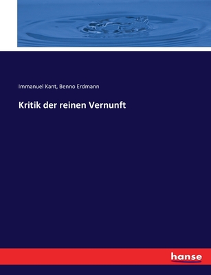 Kritik der reinen Vernunft - Kant, Immanuel, and Erdmann, Benno