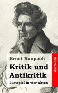 Kritik Und Antikritik: Lustspiel in Vier Akten - Raupach, Ernst