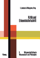 Kritik Und Erkenntnisfortschritt: Abhandlungen Des Internationalen Kolloquiums ber Die Philosophie Der Wissenschaft, London 1965, Band 4