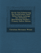 Kritik Und Erl?uterung Des Goethe'schen Faust: Nebst Einem Anhange Zur Sittlichen Beurtheilung Goethe's