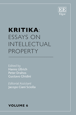 Kritika: Essays on Intellectual Property: Volume 6 - Ullrich, Hanns (Editor), and Drahos, Peter (Editor), and Ghidini, Gustavo (Editor)