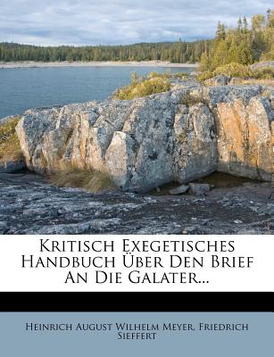 Kritisch Exegetisches Handbuch Uber Den Brief an Die Galater... - Sieffert, Friedrich, and Heinrich August Wilhelm Meyer (Creator)