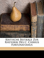 Kritische Beitr?ge zur Rhetorik des C. Chirius Fortunatianus. Gratulationsschrift zum vierhundertjaehrigen Jubilaeum der K. Universitaet Muenchen.