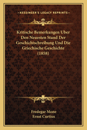 Kritische Bemerkungen Uber Den Neuesten Stand Der Geschichtschreibung Und Die Griechische Geschichte (1858)