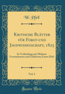 Kritische Blatter Fur Forst-Und Jagdwissenschaft, 1825, Vol. 3: In Verbindung Mit Mehrere Forstmannern Und Gelehrten; Erstes Heft (Classic Reprint)