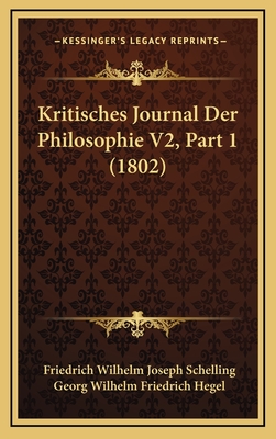 Kritisches Journal Der Philosophie V2, Part 1 (1802) - Schelling, Friedrich Wilhelm Joseph (Editor), and Hegel, Georg Wilhelm Friedrich (Editor)