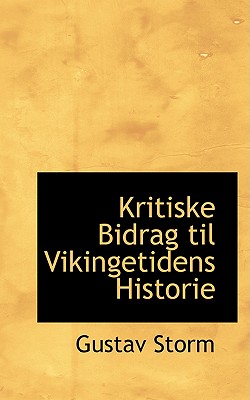 Kritiske Bidrag Til Vikingetidens Historie - Storm, Gustav