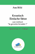 Kroatisch Einfache Satze Zum Lehrbuch "Ja Govorim Hrvatski 1": Sprachniveau: A1 - Anfanger