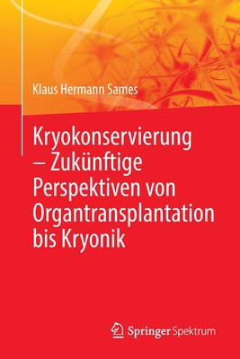 Kryokonservierung -  Zuk?nftige Perspektiven von Organtransplantation bis Kryonik - Sames, Klaus Hermann