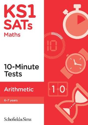 KS1 SATs Arithmetic 10-Minute Tests - Sims, Schofield &, and Mills, Steve, and Koll, Hilary