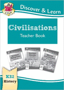 KS2 History Discover & Learn: Civilisations Teacher Book - Egyptians, Greeks, Maya (Years 3-6)