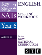 Ks2 Sats English Spelling Workbook for the New National Curriculum (Year 6: Ages 10-11): 2018 & Onwards