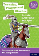 KS3 History 4th Edition: Invasion, Plague and Murder: Britain 1066-1558 Curriculum and Assessment Planning Guide