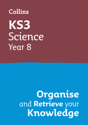 KS3 Science Year 8: Organise and retrieve your knowledge: Ideal for Year 8 - Collins KS3