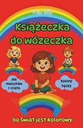 Ksi  eczka do wzeczka - Kolory t czy - bo  wiat jest kolorowy - dla maluchw 1-2 lata: ksi  ka edukacyjna dla dzieci