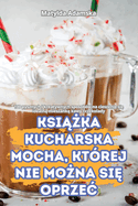 Ksi  ka Kucharska Mocha, Kt?rej Nie Mo na Si  Oprze