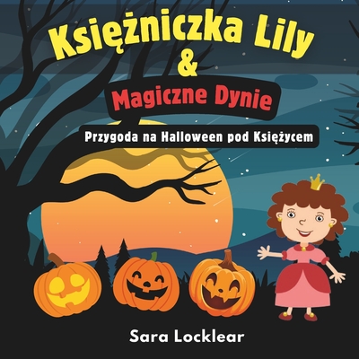 Ksi  niczka Lily i Magiczne Dynie: Przygoda na Halloween pod Ksi  ycem - Locklear, Sara