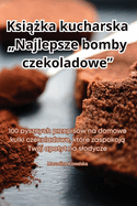 Ksiazka kucharska "Najlepsze bomby czekoladowe"