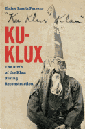 Ku-Klux: The Birth of the Klan During Reconstruction