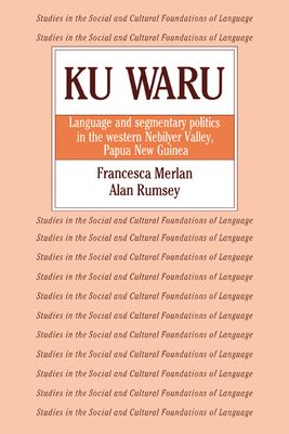 Ku Waru: Language and Segmentary Politics in the Western Nebilyer Valley, Papua New Guinea - Merlan, Francesca, and Rumsey, Alan