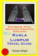 Kuala Lumpur Travel Guide: Sightseeing, Hotel, Restaurant & Shopping Highlights