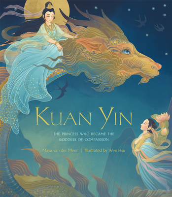 Kuan Yin: The Princess Who Became the Goddess of Compassion - Van Der Meer, Maya