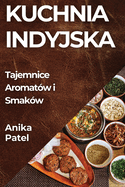 Kuchnia Indyjska: Tajemnice Aromat?w i Smak?w