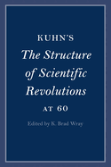 Kuhn's The Structure of Scientific Revolutions at 60