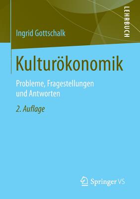 Kulturkonomik: Probleme, Fragestellungen und Antworten - Gottschalk, Ingrid