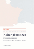 Kultur ?bersetzen: Zur Wissenschaft Des ?bersetzens Im Deutsch-Franzsischen Dialog