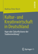 Kultur- Und Kreativwirtschaft in Deutschland: Hype Oder Zukunftschance Der Stadtentwicklung?