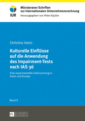 Kulturelle Einfluesse Auf Die Anwendung Des Impairment-Tests Nach IAS 36: Eine Experimentelle Untersuchung in Asien Und Europa - Kaj?ter, Peter (Editor), and Voets, Christina