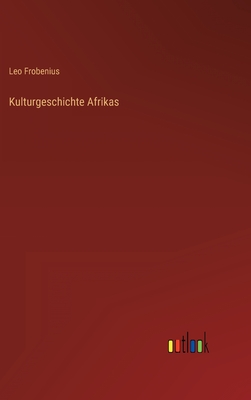 Kulturgeschichte Afrikas - Frobenius, Leo