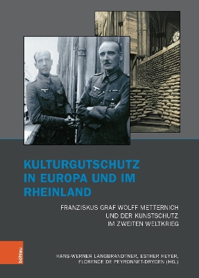 Kulturgutschutz in Europa und im Rheinland: Franziskus Graf Wolff Metternich und der Kunstschutz im Zweiten Weltkrieg - Drler, Susanne (Contributions by), and Fuhrmeister, Christian (Series edited by), and Furtw?ngler, Elisabeth (Contributions by)