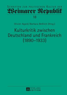 Kulturkritik Zwischen Deutschland Und Frankreich (1890-1933) - Raulet, G?rard, and Agard, Olivier (Editor), and Be?lich, Barbara (Editor)