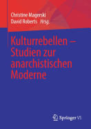 Kulturrebellen - Studien Zur Anarchistischen Moderne