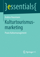 Kulturtourismusmarketing: Praxis Kulturmanagement